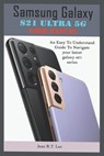 Samsung Galaxy S21 Ultra 5G User Manual: A Comprehensive Pictorial Illustrative Guide For Operating Your New S21 Series - Jean R. T. Luc - 9798715928924