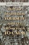 HOW TO TRANSFORM YOURSELF AND GO FROM CHAOS TO CALM - Scott Burrus - 9798765265598