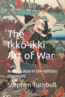 The Ikkō-ikki Art of War - Stephen Turnbull - 9798796811474