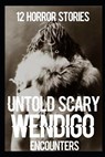 12 UNTOLD SCARY Wendigo Encounter Horror Stories - CRANSTON,  Larry - 9798846662490