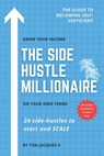 The Side-Hustle Millionaire: 24 Side-Hustles to Start and SCALE - Ton Jacques - 9798863195520