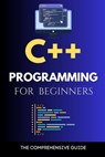 C++ Programming for Beginners: The Comprehensive Guide - Maxwell Rivers - 9798863385181