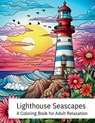 Lighthouse Seascapes: A Coloring Book for Adult Relaxation - Corinne Larsen - 9798865870241