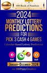 2024 Monthly Lottery Predictions for Pick 3 Cash 4 Games: Calendar-Based Lottery Predictions - 999 Book Of Numbers - 9798867503116