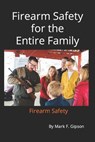 Firearm Safety for the entire Family: Firearm Safety - Mark F. Gipson - 9798870821290