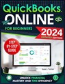 QuickBooks Online for Beginners: Unlock Financial Mastery and Time Efficiency - Streamline Your Bookkeeping with Clear, Simple Steps for the Time-Stra - Isaac J. Turner - 9798873290727