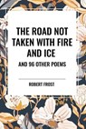 The Road Not Taken with Fire and Ice and 96 other Poems - Robert Frost - 9798880919871