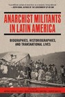 Anarchist Militants in Latin America - Amparo Sanchez Cobos ; Maria Miguelanez Martinez ; Kirwin Shaffer - 9798887441191
