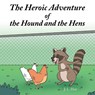 The Heroic Adventure of the Hound and the Hens - HAY,  J. L. - 9798887515502