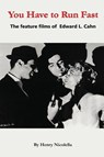 You Have to Run Fast - The Feature Films of Edward L. Cahn - Henry Nicolella - 9798887719795