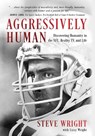 Aggressively Human: Discovering Humanity in the NFL, Reality TV, and Life - Steve Wright - 9798888241585