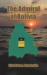 The Admiral of Bolivia - Chief John J Mandeville - 9798889106807