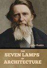 The Seven Lamps of Architecture - John Ruskin - 9798889425878