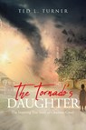 The Tornado's Daughter - Ted L. Turner - 9798891123908