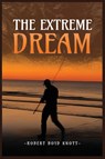The Extreme Dream - Robert Boyd Knott - 9798893975444