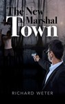 The New Marshal in Town - Richard Weter - 9798894198071