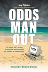 Odds Man Out: The Untold Story of How Professional Sports Crushed the Pioneers of Online Betting - Jay Cohen - 9798895658345