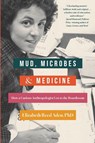 Mud, Microbes, and Medicine - Elizabeth Reed Aden - 9798896360384