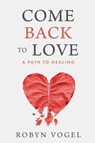 Come Back to Love - Robyn Vogel - 9798897470099