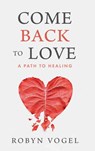 Come Back to Love - Robyn Vogel - 9798897470112