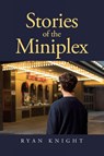 Stories of the Miniplex - Ryan Knight - 9798899223266