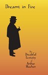 Dreamt in Fire: The Dreadful Ecstasy of Arthur Machen - Arthur Machen - 9798986390468