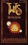 Twits on the Stump: A Steampunk Distraction - Tom Alan Robbins - 9798986439877