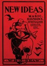 New Ideas in Magic, Illusions, Spiritualistic Effects, Etc. - W. H. J. Shaw - 9798986476070