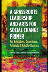 A Grassroots Leadership & Arts for Social Change Primer - Susan J Erenrich - 9798986492919