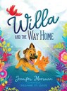 Willa and the Way Home: A Dog Picture Book for Kids Ages 4-8 - Jennifer Moorman - 9798994244913
