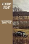 Midwestern Death Trip - Meaghan Garvey - 9798999146731