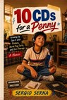 10 CDs for a Penny Growing Up Gen X with Bruises, Burnt Pop-Tarts, and Zero Therapy - Sergio Serna - 9798999222145