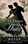 To Dance with a Duke - Gabrielle Meyer - 9798999232335