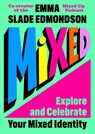 Mixed: Explore and Celebrate Your Mixed Identity - Emma Slade Edmondson - 9781035041619