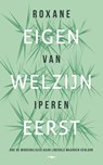 Eigen welzijn eerst - Roxane van Iperen - 9789400413047