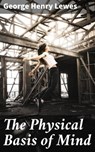 The Physical Basis of Mind - George Henry Lewes ; Liam Hightower - 4057664093196