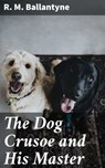 The Dog Crusoe and His Master - R. M. Ballantyne - 4057664093776
