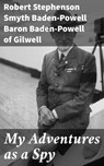 My Adventures as a Spy - Robert Stephenson Smyth Baden-Powell Baron Baden-Powell of Gilwell - 4057664104922