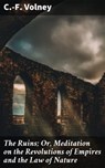 The Ruins; Or, Meditation on the Revolutions of Empires and the Law of Nature - C.-F. Volney ; Juliet Carrington - 4057664105035