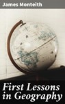 First Lessons in Geography - James Monteith ; Holly Murray - 4057664106773
