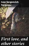 First love, and other stories - Ivan Sergeevich Turgenev - 4057664107428