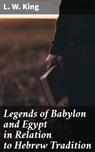 Legends of Babylon and Egypt in Relation to Hebrew Tradition - L. W. King ; Trevor Lowe - 4057664113931