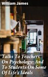 Talks To Teachers On Psychology; And To Students On Some Of Life's Ideals - William James ; Logan Mills - 4057664122629
