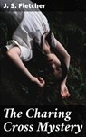 The Charing Cross Mystery - J. S. Fletcher - 4057664126535