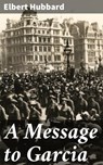 A Message to Garcia - Elbert Hubbard - 4057664139177