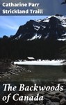 The Backwoods of Canada - Catharine Parr Strickland Traill - 4057664139481