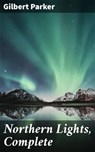 Northern Lights, Complete - Gilbert Parker ; Adrian Weaver - 4057664156891