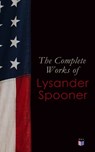 The Complete Works of Lysander Spooner - Lysander Spooner - 4057664157966