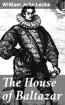 The House of Baltazar - William John Locke ; Natalie Cooke - 4057664166265