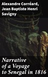 Narrative of a Voyage to Senegal in 1816 - Jean Baptiste Henri Savigny ; Alexandre Corréard ; Rowan Silvershaw - 4057664166517